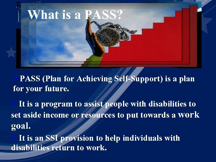 What is a PASS? ØPASS (Plan for Achieving Self-Support) is a plan for your