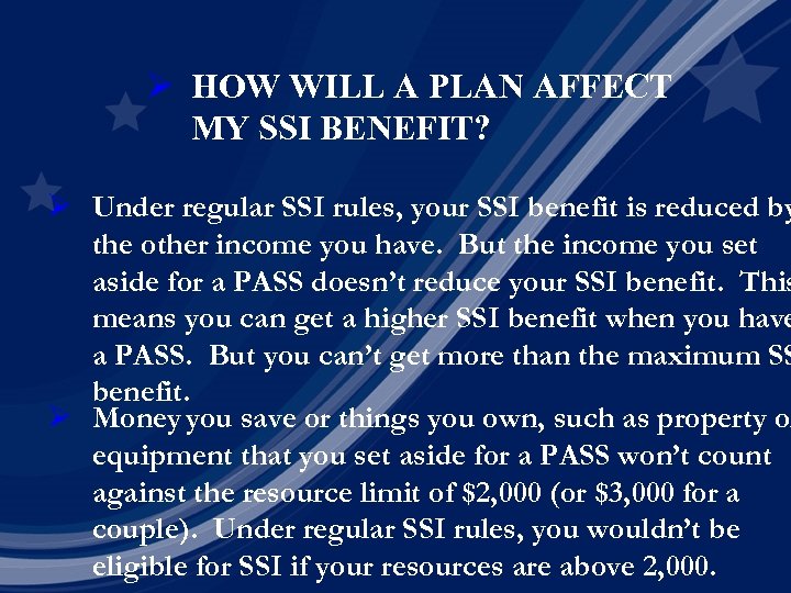 Ø HOW WILL A PLAN AFFECT MY SSI BENEFIT? Ø Under regular SSI rules,