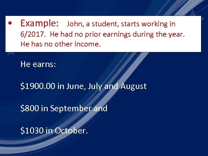  • Example: John, a student, starts working in 6/2017. He had no prior