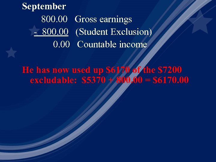 September 800. 00 Gross earnings - 800. 00 (Student Exclusion) 0. 00 Countable income