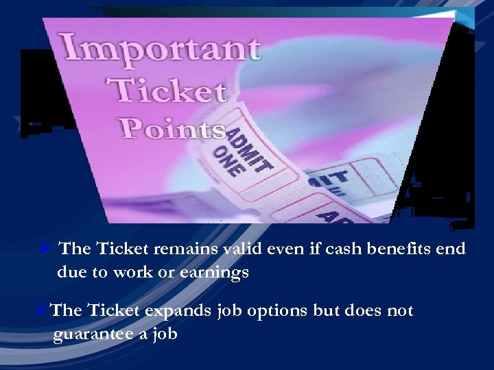 Ø The Ticket remains valid even if cash benefits end due to work or