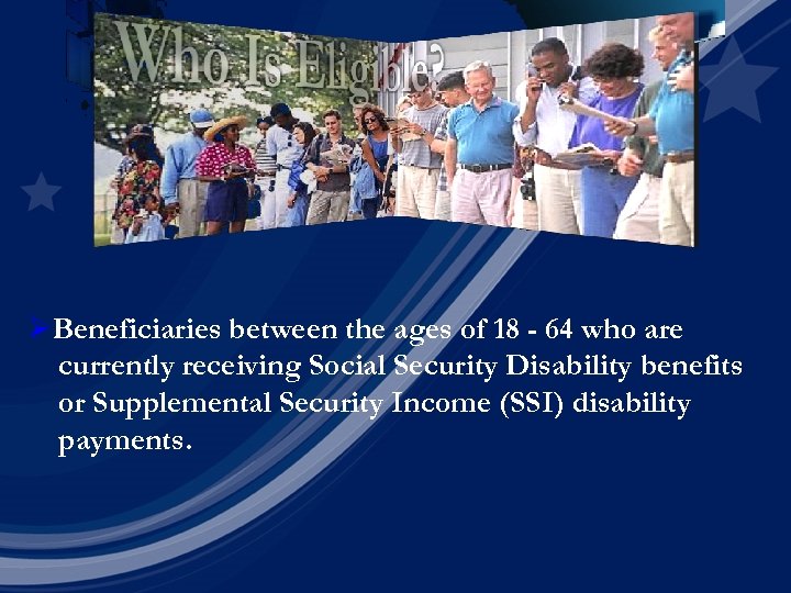 ØBeneficiaries between the ages of 18 - 64 who are currently receiving Social Security