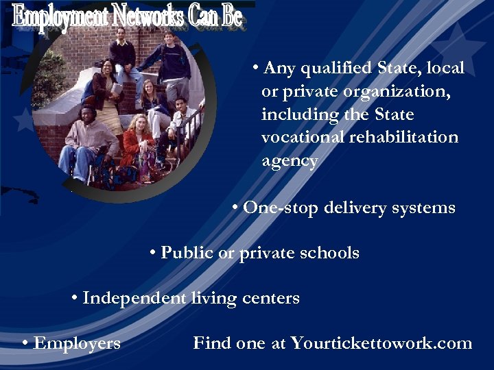  • Any qualified State, local or private organization, including the State vocational rehabilitation