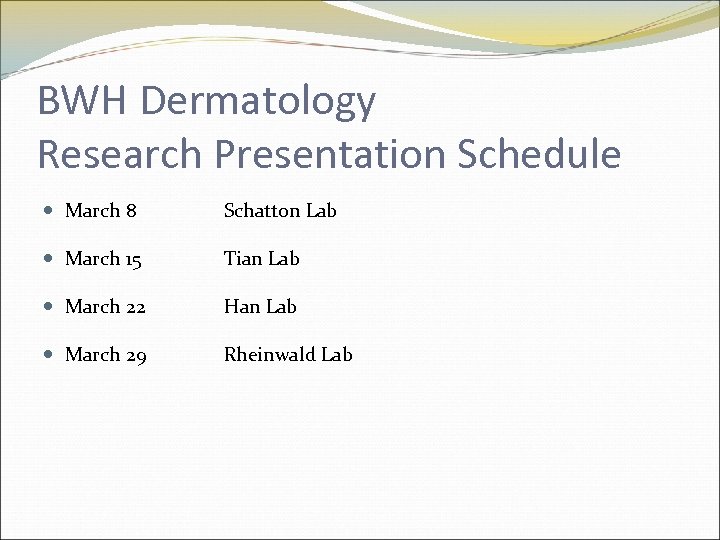 BWH Dermatology Research Presentation Schedule March 8 Schatton Lab March 15 Tian Lab March