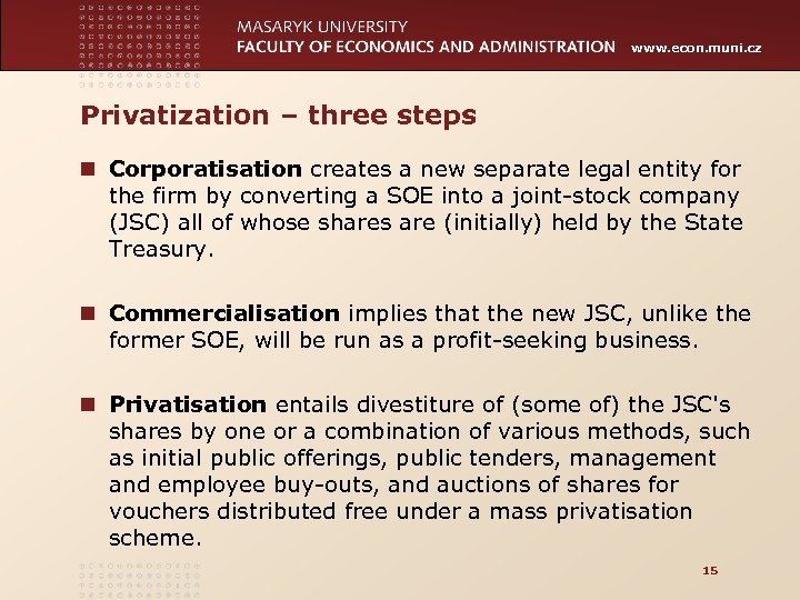www. econ. muni. cz Privatization – three steps n Corporatisation creates a new separate