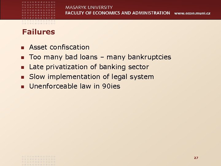 www. econ. muni. cz Failures n n n Asset confiscation Too many bad loans