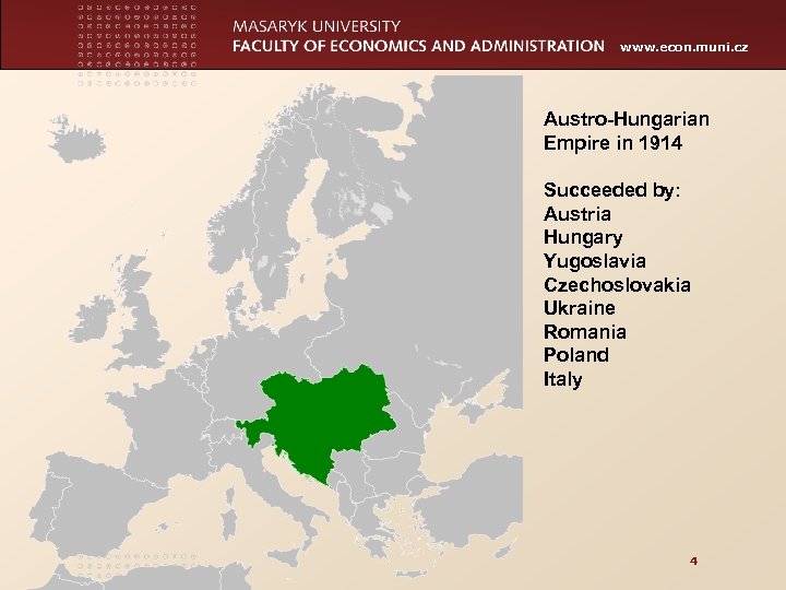 www. econ. muni. cz Austro-Hungarian Empire in 1914 Succeeded by: Austria Hungary Yugoslavia Czechoslovakia