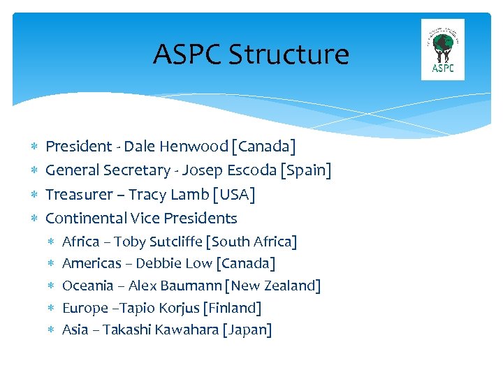 ASPC Structure President - Dale Henwood [Canada] General Secretary - Josep Escoda [Spain] Treasurer