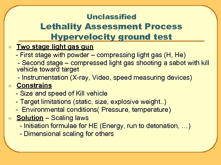 Unclassified Lethality Assessment Process Hypervelocity ground test l l l Two stage light gas