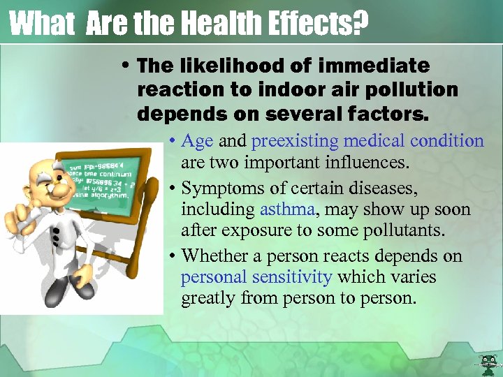 What Are the Health Effects? • The likelihood of immediate reaction to indoor air