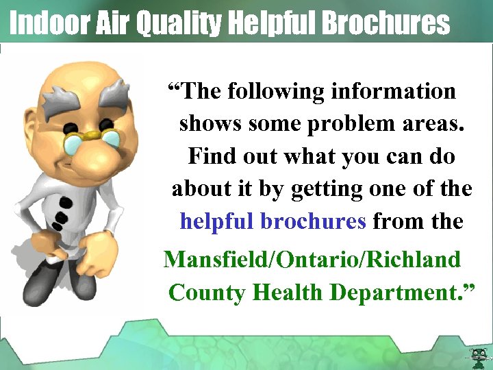 Indoor Air Quality Helpful Brochures “The following information shows some problem areas. Find out