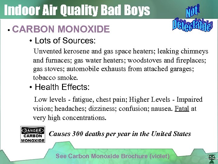 Indoor Air Quality Bad Boys • CARBON MONOXIDE • Lots of Sources: Unvented kerosene