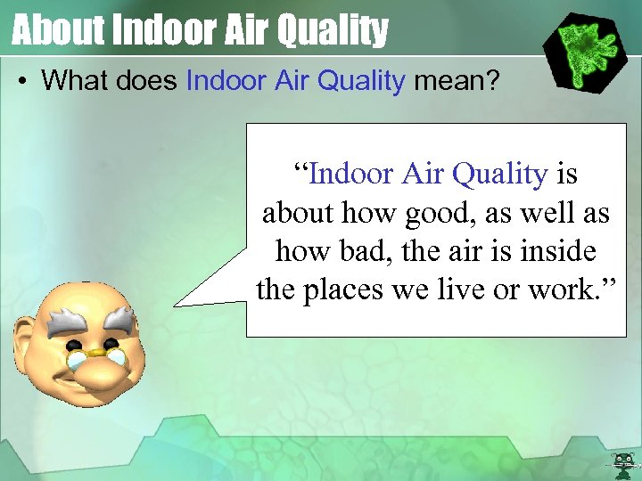 About Indoor Air Quality • What does Indoor Air Quality mean? “Indoor Air Quality