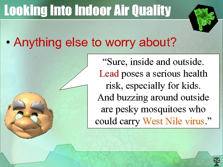 Looking Into Indoor Air Quality • Anything else to worry about? “Sure, inside and
