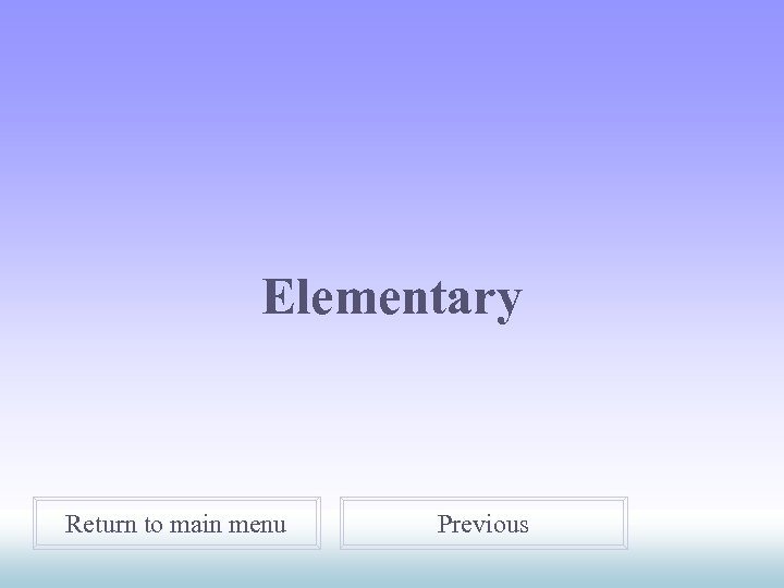 Elementary Return to main menu Previous 