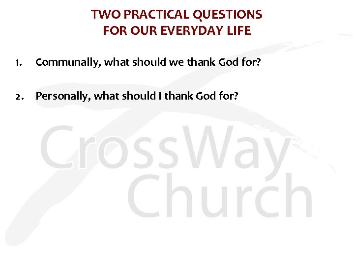 TWO PRACTICAL QUESTIONS FOR OUR EVERYDAY LIFE 1. Communally, what should we thank God