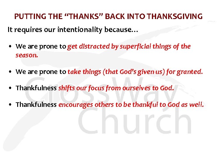 PUTTING THE “THANKS” BACK INTO THANKSGIVING It requires our intentionality because… • We are