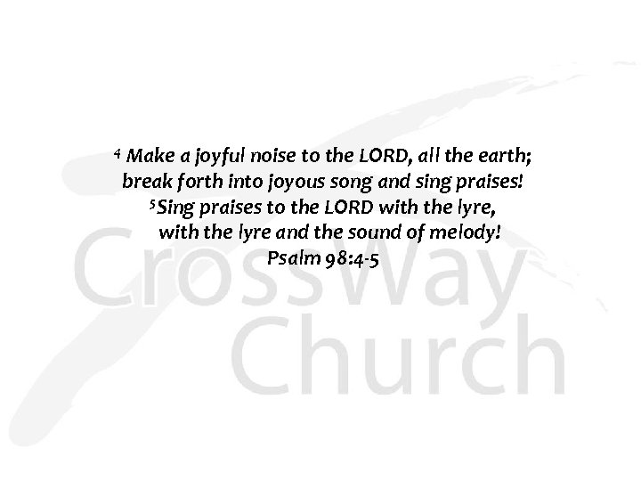 4 Make a joyful noise to the LORD, all the earth; break forth into