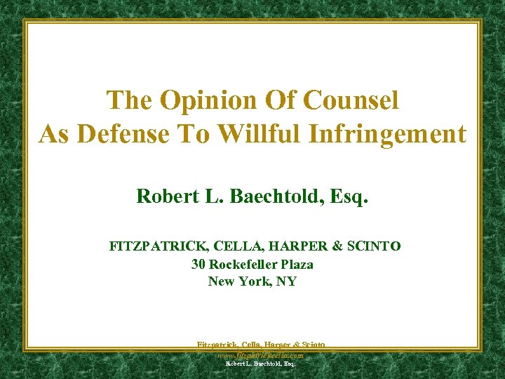 The Opinion Of Counsel As Defense To Willful Infringement Robert L. Baechtold, Esq. FITZPATRICK,