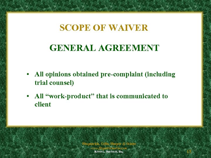 SCOPE OF WAIVER GENERAL AGREEMENT • All opinions obtained pre-complaint (including trial counsel) •