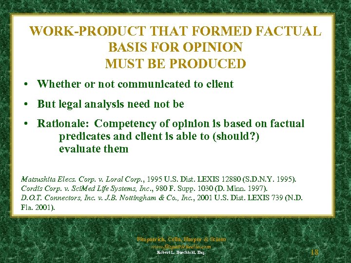 WORK-PRODUCT THAT FORMED FACTUAL BASIS FOR OPINION MUST BE PRODUCED • Whether or not