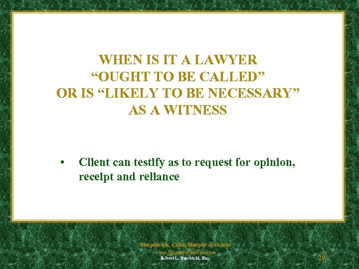 WHEN IS IT A LAWYER “OUGHT TO BE CALLED” OR IS “LIKELY TO BE