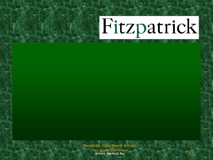 Fitzpatrick, Cella, Harper & Scinto www. fitzpatrickcella. com Robert L. Baechtold, Esq. 32 