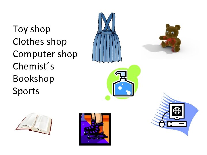 Toy shop Clothes shop Computer shop Chemist´s Bookshop Sports 