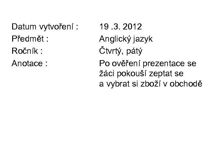 Datum vytvoření : Předmět : Ročník : Anotace : 19. 3. 2012 Anglický jazyk