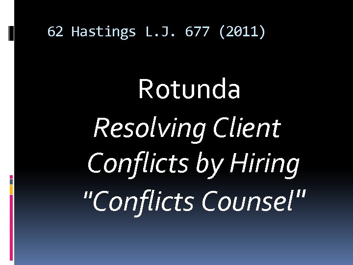 62 Hastings L. J. 677 (2011) Rotunda Resolving Client Conflicts by Hiring "Conflicts Counsel"