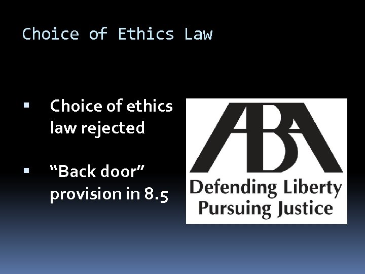 Choice of Ethics Law Choice of ethics law rejected “Back door” provision in 8.