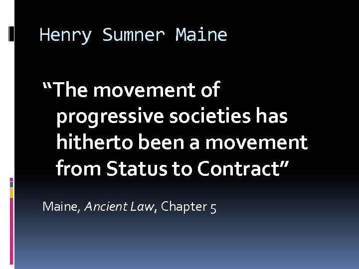 Henry Sumner Maine “The movement of progressive societies has hitherto been a movement from