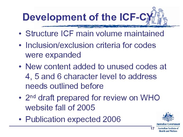 Development of the ICF-CY • Structure ICF main volume maintained • Inclusion/exclusion criteria for