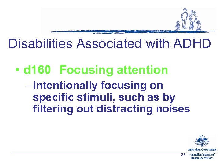 Disabilities Associated with ADHD • d 160 Focusing attention – Intentionally focusing on specific