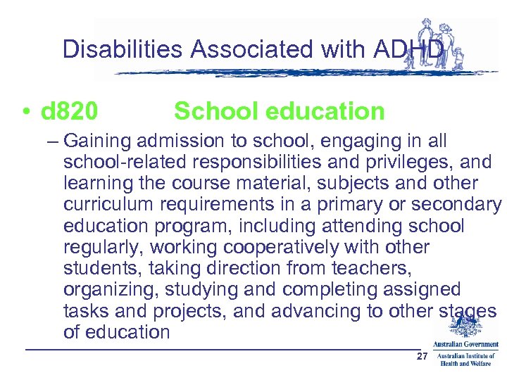 Disabilities Associated with ADHD • d 820 School education – Gaining admission to school,