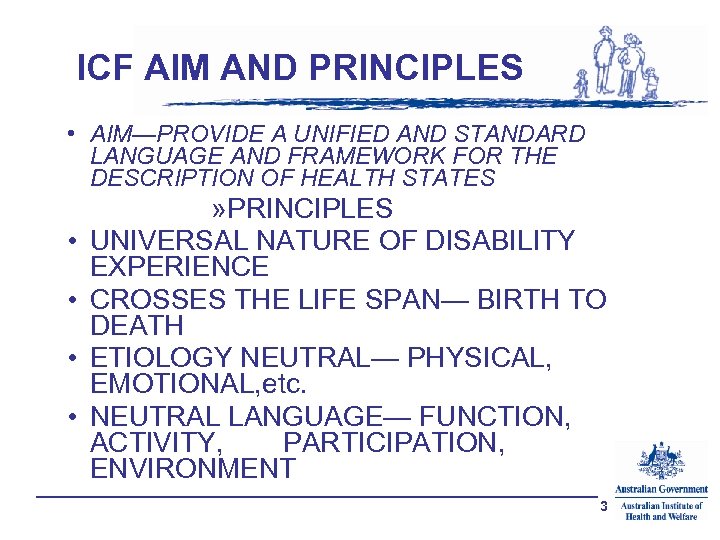 ICF AIM AND PRINCIPLES • AIM—PROVIDE A UNIFIED AND STANDARD LANGUAGE AND FRAMEWORK FOR