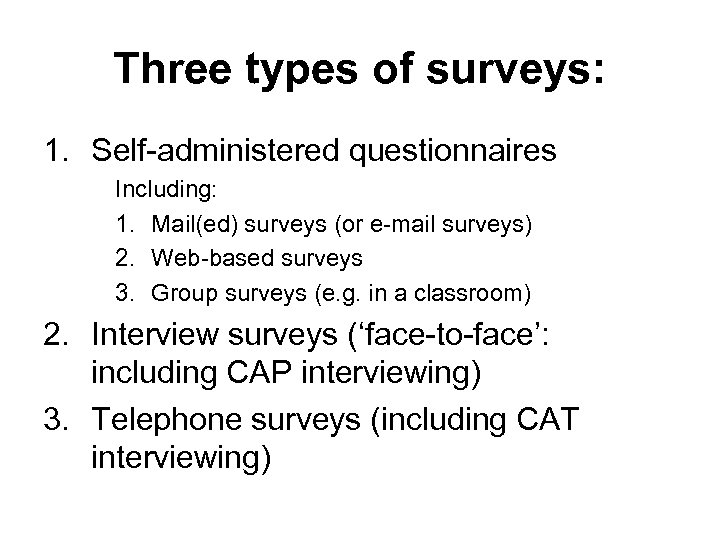 Three types of surveys: 1. Self-administered questionnaires Including: 1. Mail(ed) surveys (or e-mail surveys)