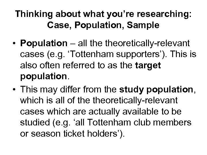 Thinking about what you’re researching: Case, Population, Sample • Population – all theoretically-relevant cases