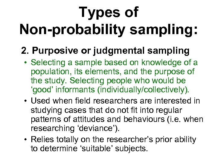 Types of Non-probability sampling: 2. Purposive or judgmental sampling • Selecting a sample based