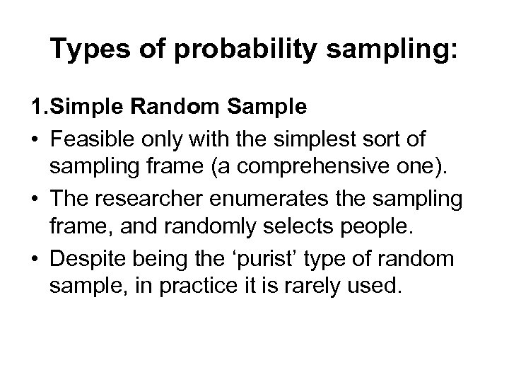 Types of probability sampling: 1. Simple Random Sample • Feasible only with the simplest