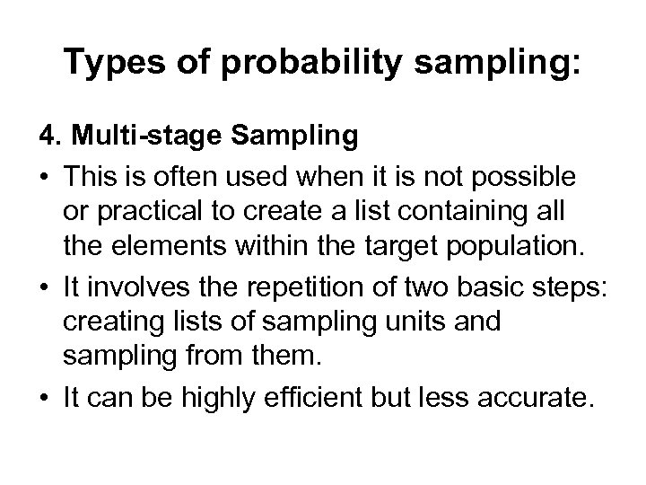 Types of probability sampling: 4. Multi-stage Sampling • This is often used when it
