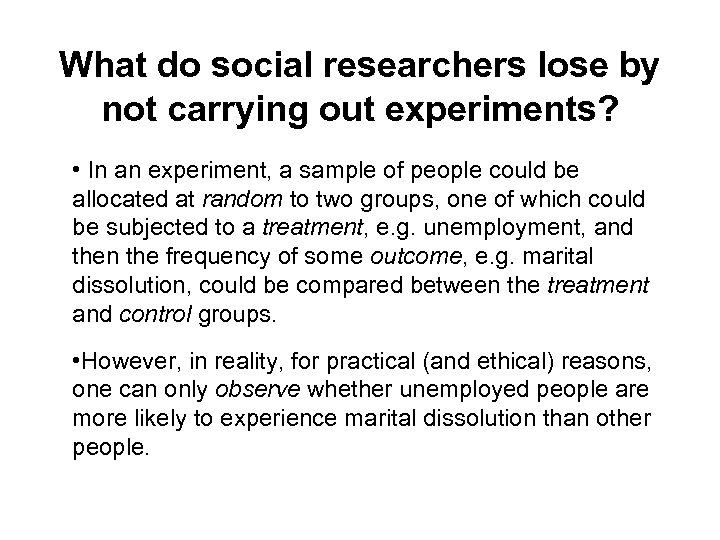 What do social researchers lose by not carrying out experiments? • In an experiment,