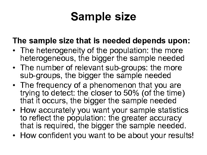 Sample size The sample size that is needed depends upon: • The heterogeneity of