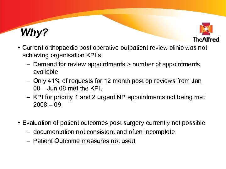 Why? • Current orthopaedic post operative outpatient review clinic was not achieving organisation KPI’s