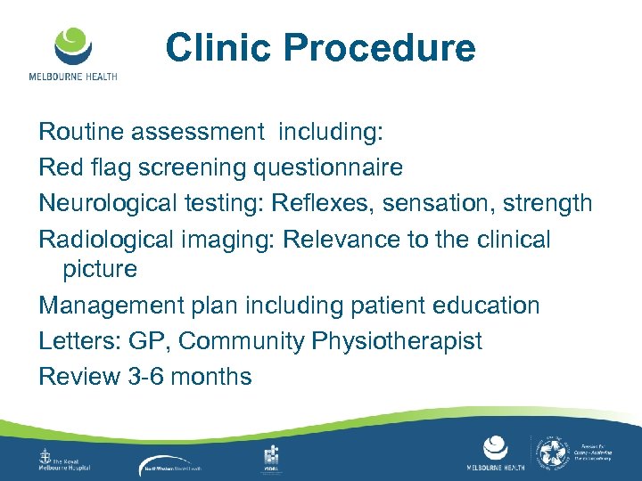 Clinic Procedure Routine assessment including: Red flag screening questionnaire Neurological testing: Reflexes, sensation, strength