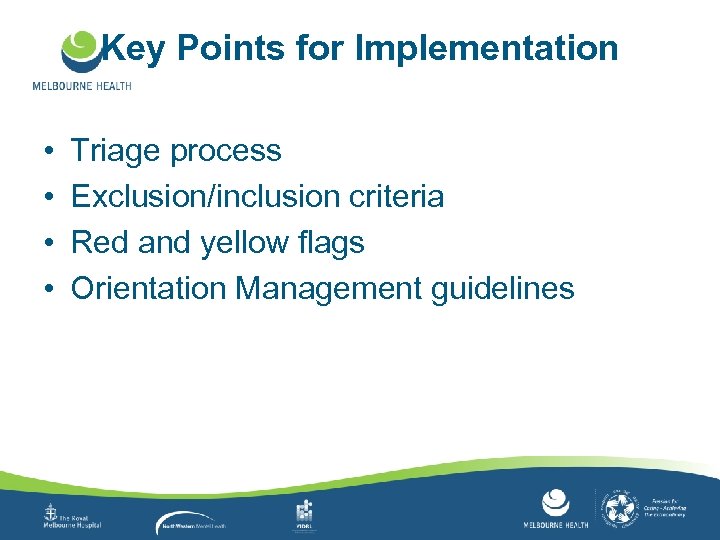 Key Points for Implementation • • Triage process Exclusion/inclusion criteria Red and yellow flags