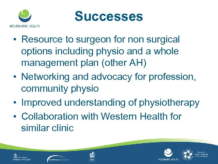 Successes • Resource to surgeon for non surgical options including physio and a whole