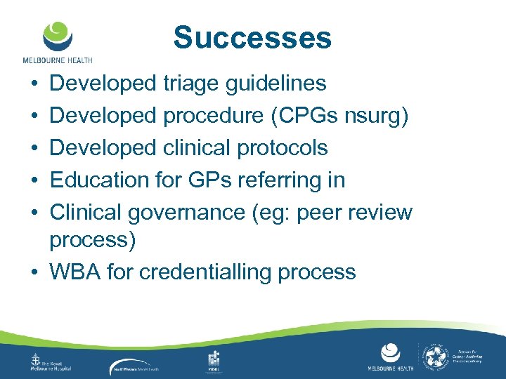 Successes • • • Developed triage guidelines Developed procedure (CPGs nsurg) Developed clinical protocols