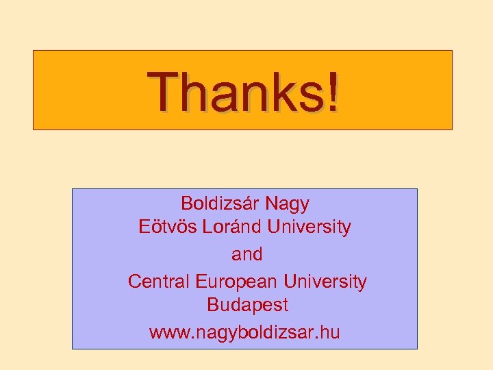 Thanks! Boldizsár Nagy Eötvös Loránd University and Central European University Budapest www. nagyboldizsar. hu