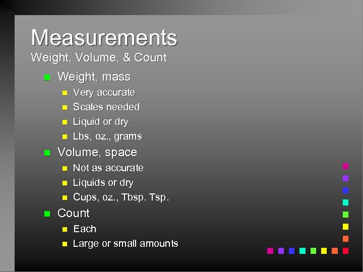 Measurements Weight, Volume, & Count n Weight, mass n n n Volume, space n